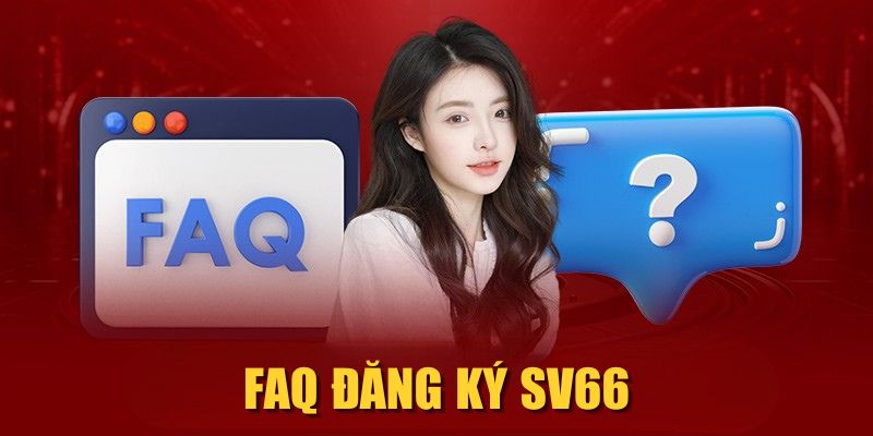 FAQ đăng ký SV66